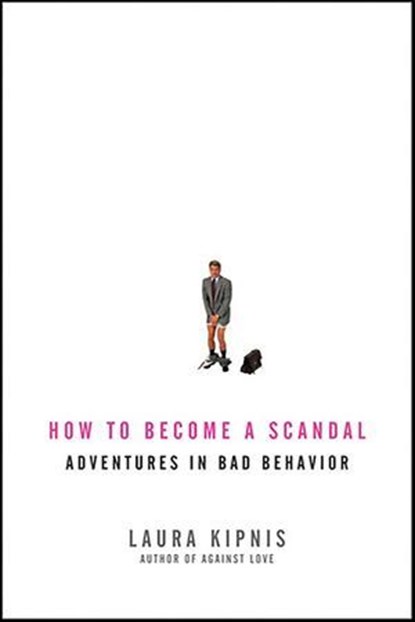 How to Become a Scandal, Laura Kipnis - Ebook - 9781429930659