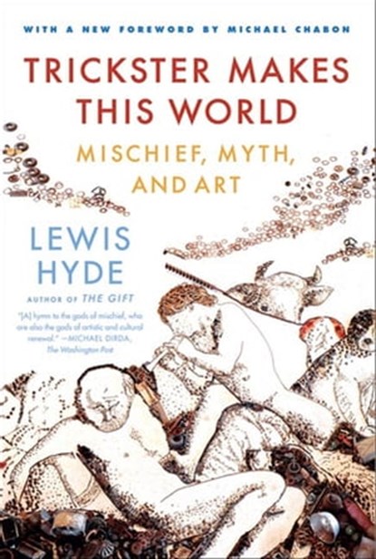 Trickster Makes This World, Lewis Hyde - Ebook - 9781429930833