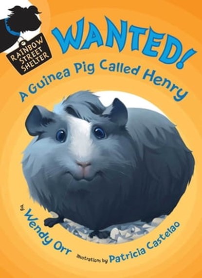 WANTED! A Guinea Pig Called Henry, Wendy Orr - Ebook - 9781429942201