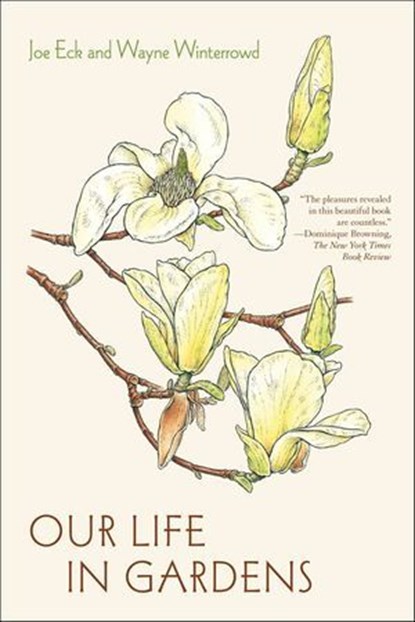 Our Life in Gardens, Joe Eck ; Wayne Winterrowd - Ebook - 9781429944502
