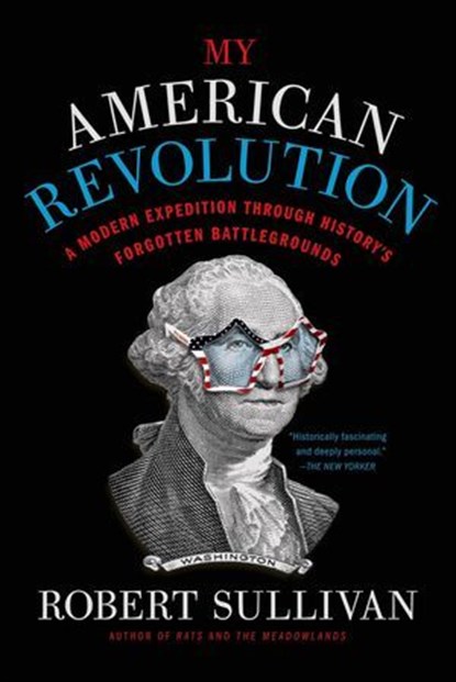 My American Revolution, Robert Sullivan - Ebook - 9781429945851