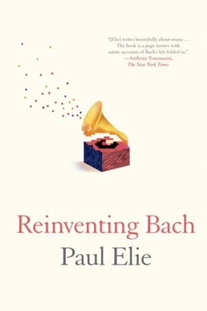 Reinventing Bach, Paul Elie - Ebook - 9781429945950