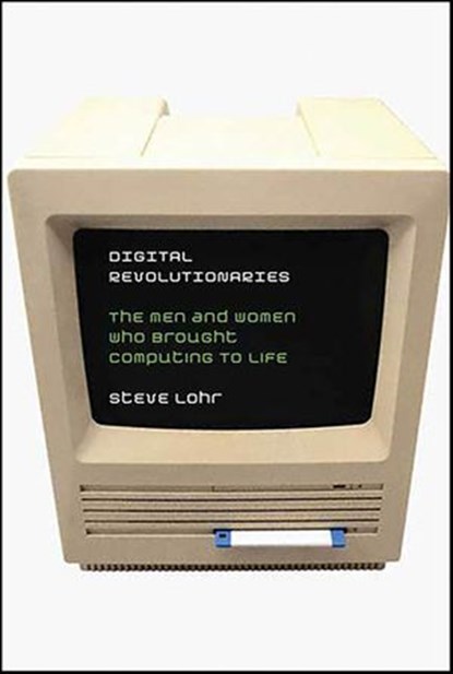 Digital Revolutionaries, Steve Lohr - Ebook - 9781429946285