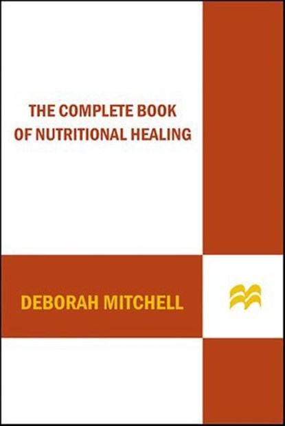 The Complete Book of Nutritional Healing, Deborah Mitchell - Ebook - 9781429948548