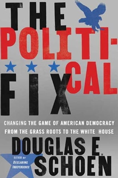 The Political Fix, Douglas E. Schoen - Ebook - 9781429948555