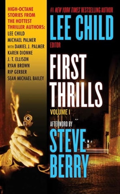 First Thrills: Volume 1, Lee Child ; Michael Palmer ; Karen Dionne ; J. T. Ellison ; Ryan Brown ; Rip Gerber ; Sean Michael Bailey ; Daniel Palmer - Ebook - 9781429948982