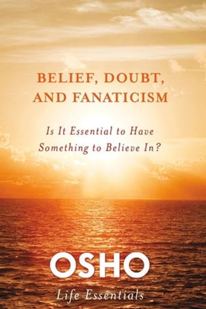 Belief, Doubt, and Fanaticism, Osho - Ebook - 9781429951265