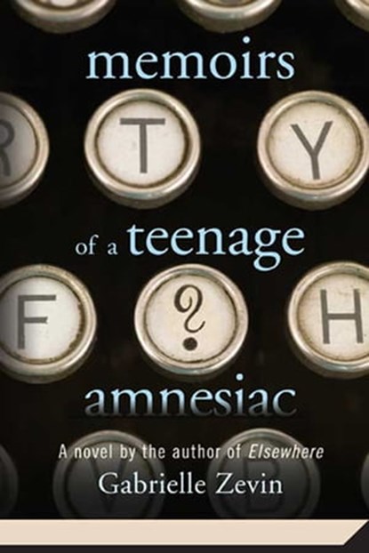 Memoirs of a Teenage Amnesiac, Gabrielle Zevin - Ebook - 9781429956291