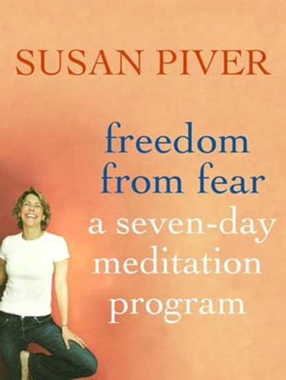 Freedom from Fear: A Seven-Day Meditation Program, Susan Piver - Ebook - 9781429958653