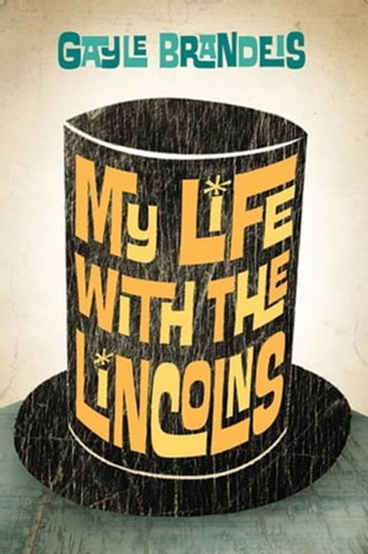 My Life with the Lincolns, Gayle Brandeis - Ebook - 9781429959414