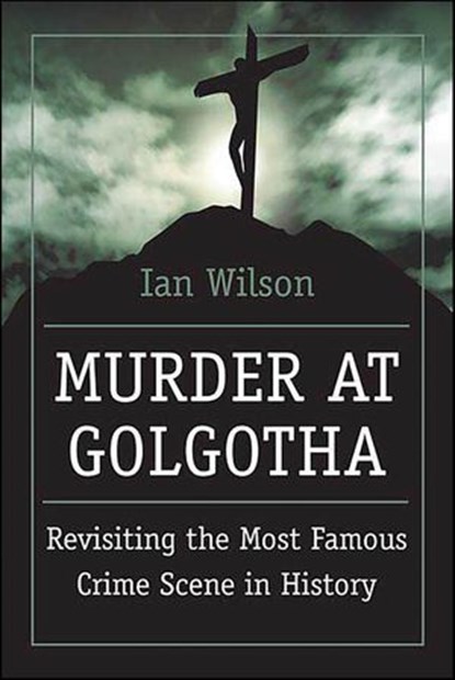 Murder at Golgotha, Ian Wilson - Ebook - 9781429964593