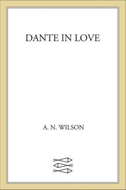 Dante in Love, A. N. Wilson - Ebook - 9781429969307