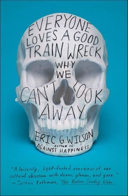 Everyone Loves a Good Train Wreck, Eric G. Wilson - Ebook - 9781429969482