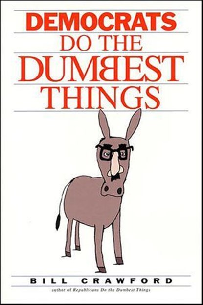 Democrats Do the Dumbest Things, Bill Crawford - Ebook - 9781429972581