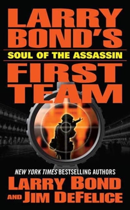 Larry Bond's First Team: Soul of the Assassin, Larry Bond ; Jim DeFelice - Ebook - 9781429972819
