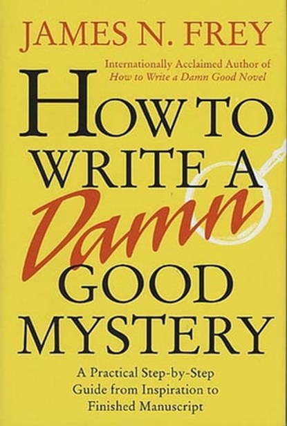 How to Write a Damn Good Mystery, James N. Frey - Ebook - 9781429974134