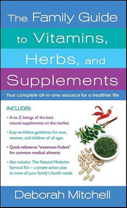 The Family Guide to Vitamins, Herbs, and Supplements, Deborah Mitchell - Ebook - 9781429974455
