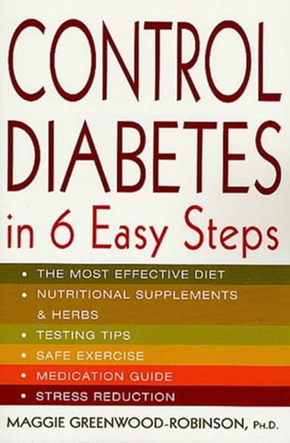 Control Diabetes in Six Easy Steps, Maggie Greenwood-Robinson, PhD - Ebook - 9781429974646