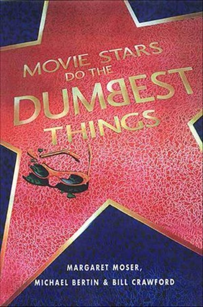 Movie Stars Do the Dumbest Things, Margaret Moser ; Michael Bertin ; Bill Crawford - Ebook - 9781429978378