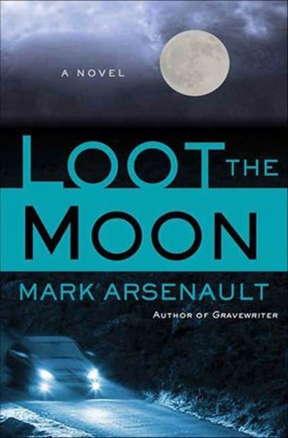Loot the Moon, Mark Arsenault - Ebook - 9781429985192