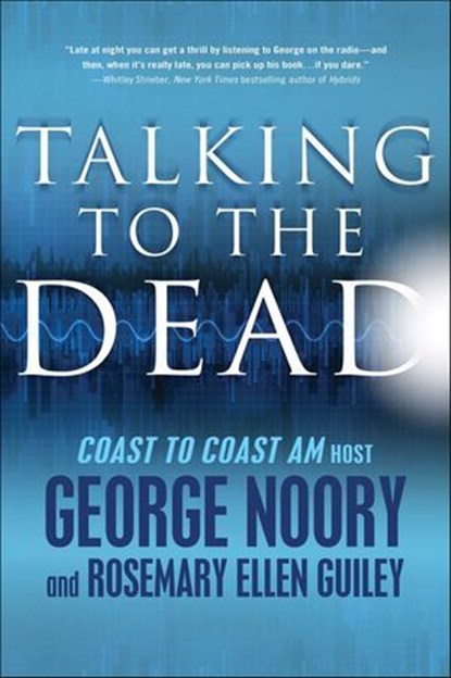 Talking to the Dead, George Noory ; Rosemary Ellen Guiley - Ebook - 9781429985413