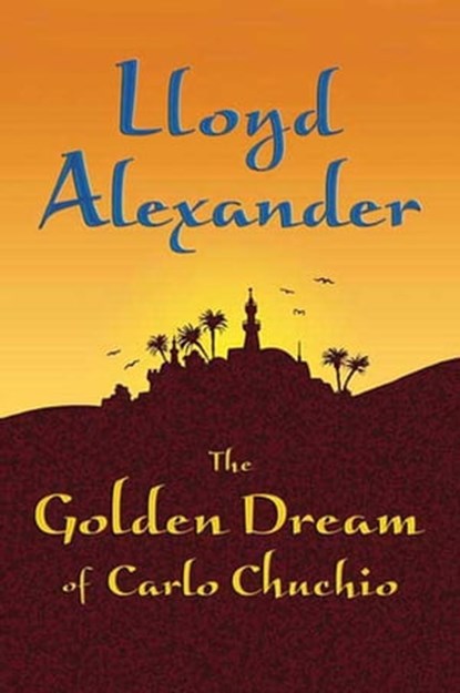 The Golden Dream of Carlo Chuchio, Lloyd Alexander - Ebook - 9781429986731