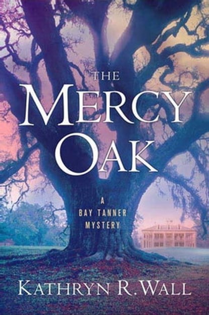 The Mercy Oak, Kathryn R. Wall - Ebook - 9781429989923