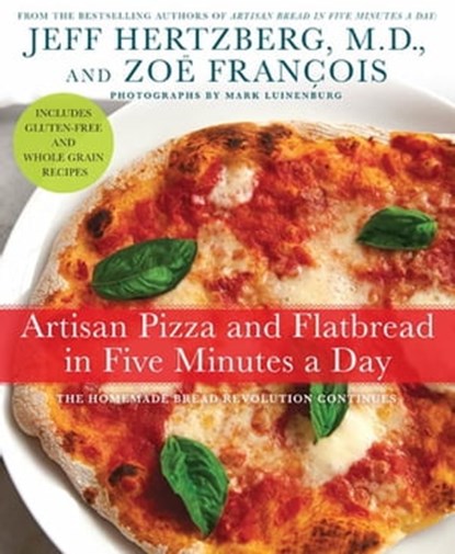 Artisan Pizza and Flatbread in Five Minutes a Day, Zoë François ; Jeff Hertzberg, M.D. - Ebook - 9781429990509