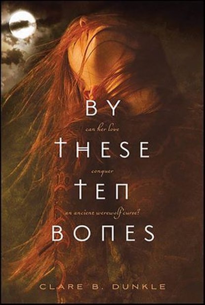 By These Ten Bones, Clare B. Dunkle - Ebook - 9781429990929