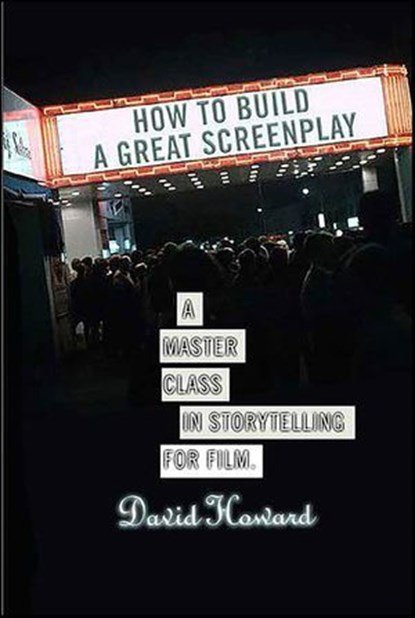 How to Build a Great Screenplay, David Howard - Ebook - 9781429994781