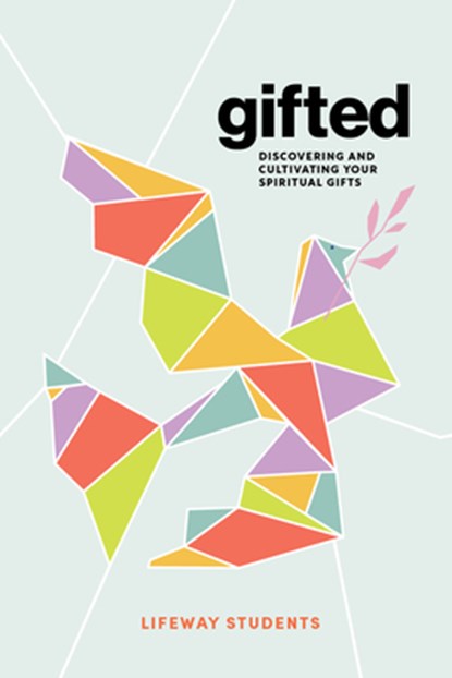 Gifted - Teen Bible Study Book: Discovering and Cultivating Your Spiritual Gifts, Lifeway Students - Paperback - 9781430083597