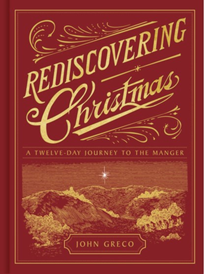 Rediscovering Christmas: A Twelve-Day Journey to the Manger, John Greco - Gebonden - 9781430086956