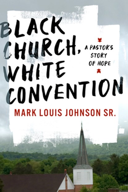 Black Church, White Convention, Mark Louis Johnson - Paperback - 9781430088400