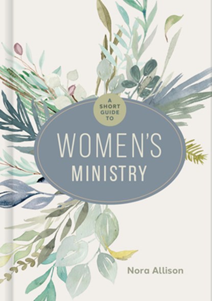 A Short Guide to Women's Ministry, Nora Allison - Gebonden - 9781430088547