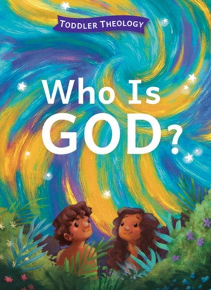 Who Is God?: A Toddler Theology Book about Our Creator, Lauren Groves - Gebonden - 9781430088561