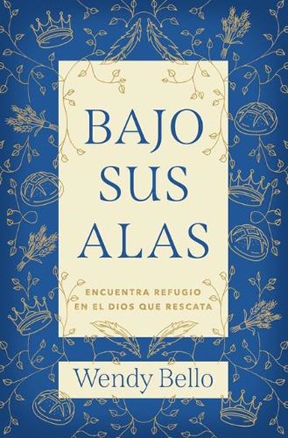 Bajo Sus Alas (Under His Wings), Wendy Bello - Paperback - 9781430096481