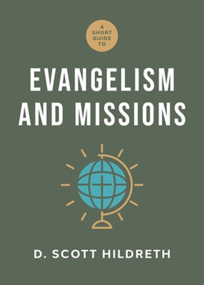 Short Guide to Evangelism and Missions, A, D. Scott Hildreth - Gebonden - 9781430096573