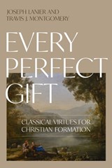 Every Perfect Gift - Joseph Lanier ; Travis J. Montgomery - 9781430097785