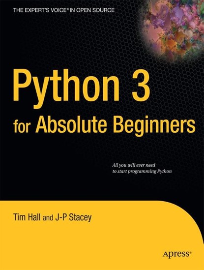 Python 3 for Absolute Beginners, Tim Hall ; J-P Stacey - Paperback - 9781430216322