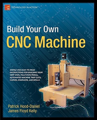 Build Your Own CNC Machine, James Floyd Kelly ; Patrick Hood-Daniel - Paperback - 9781430224891