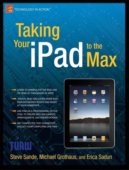 Taking Your iPad to the Max, Erica Sadun ; Michael Grothaus ; Steve Sande - Paperback - 9781430231080