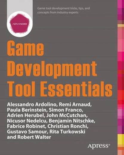 Game Development Tool Essentials, BERINSTEIN,  Paula ; Robinet, Fabrice ; Arnaud, Remi ; Ardolino, Alessandro - Paperback - 9781430267003