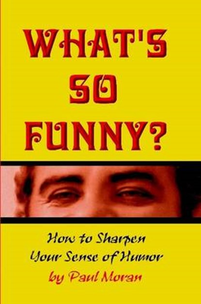 What's So Funny?, MORAN,  Paul - Paperback - 9781430301141