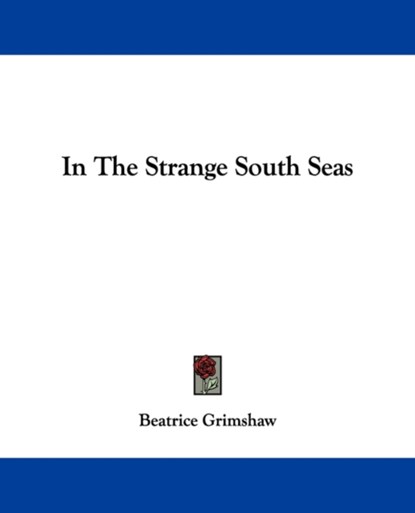 In The Strange South Seas, Beatrice Grimshaw - Paperback - 9781430484530