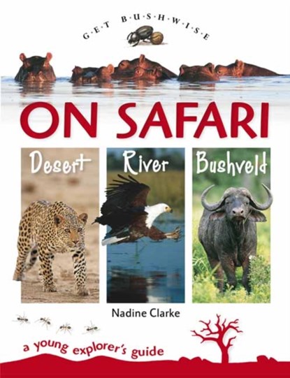 Get Bushwise: On Safari. Desert. River. Bushveld, Nadine Clarke - Paperback - 9781431702060