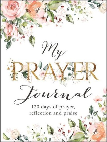 My Prayer Journal - 120 Days of Prayer, Reflection and Praise, Christian Art Gifts Inc - Paperback - 9781432130756