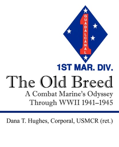 The Old Breed, Dana T Hughes Corporal Usmcr Ret - Paperback - 9781432710200