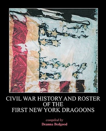 Civil War History and Roster of the First New York Dragoons, Deanna Bedgood - Paperback - 9781432750305