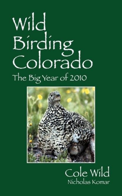 Wild Birding Colorado, Cole Wild ; Nicholas Komar - Paperback - 9781432771034