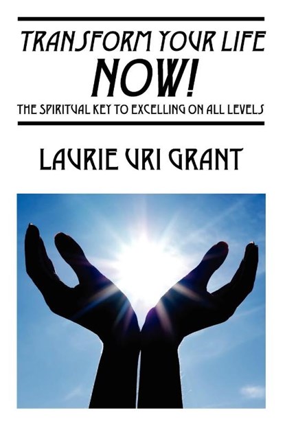 Transform Your Life NOW!, Laurie Uri Grant - Paperback - 9781432773540